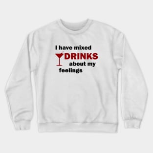 I Have Mixed Drinks About My Feelings Crewneck Sweatshirt